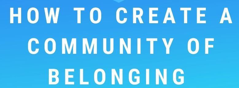 How to Create a Community of Belonging